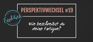 Perspektivwechsel #19 - Fatigue – Wie beschreibst du deine Fatigue?